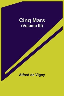 Cinq Mars (Volume III) by De Vigny, Alfred