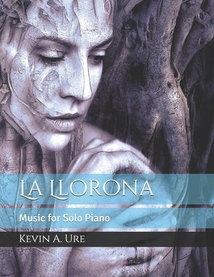 La Llorona: Music for Solo Piano by Ure, Kevin a.