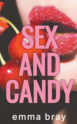 Sex and Candy by Bray, Emma