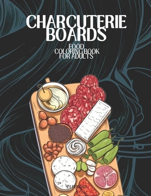 Charcuterie Boards Food Coloring Book For Adults by Fractured Gelato