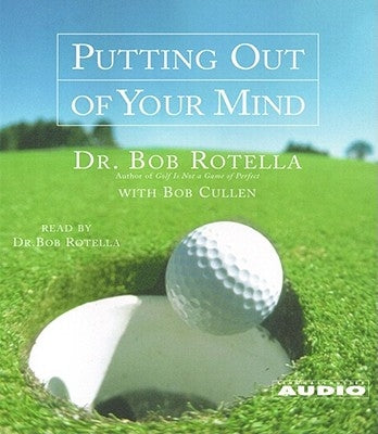 Putting Out of Your Mind by Rotella, Bob