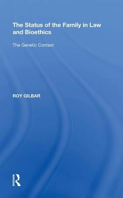 The Status of the Family in Law and Bioethics: The Genetic Context by Gilbar, Roy