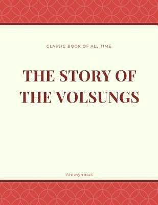 The Story of the Volsungs: Volsunga Saga by Anonymous