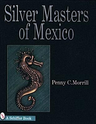Silver Masters of Mexico: Héctor Aguilar and the Taller Borda by Morrill, Penny C.