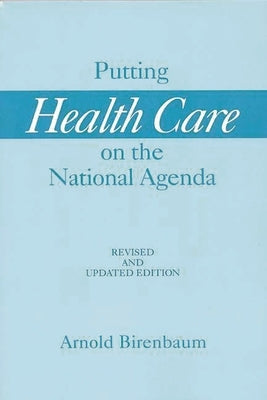 Putting Health Care on the National Agenda: Revised and Updated Edition by Birenbaum, Arnold
