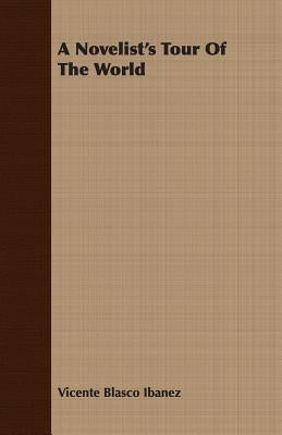 A Novelist's Tour Of The World by Ibanez, Vicente Blasco