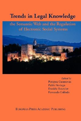 Trends in Legal Knowledge. the Semantic Web and the Regulation of Electronic Social Systems by P. Casanovas, P. Noriega