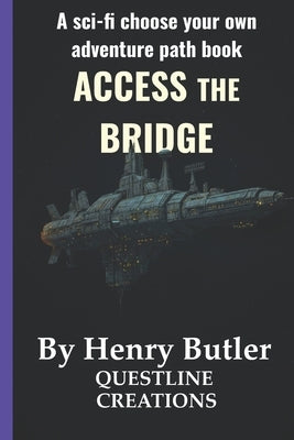 Access The Bridge: A SciFi Choose-Your-Own-Path Adventure GameBook by Butler, Henry