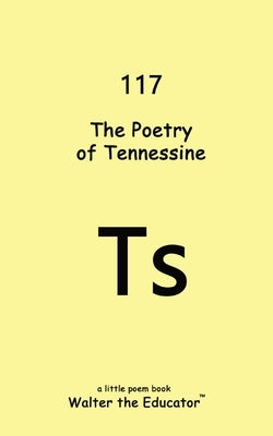 The Poetry of Tennessine by Walter the Educator