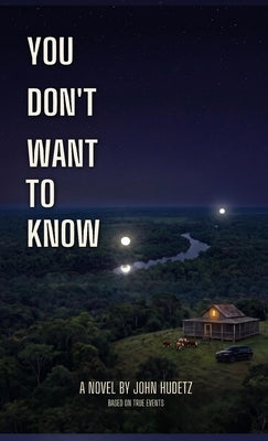 You Don't Want to Know by Hudetz, John