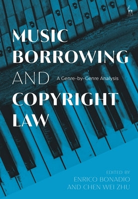 Music Borrowing and Copyright Law: A Genre-By-Genre Analysis by Bonadio, Enrico