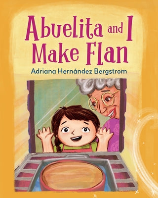 Abuelita and I Make Flan by Hernández Bergstrom, Adriana