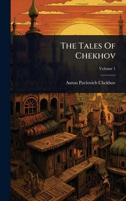 The Tales Of Chekhov by Chekhov, Anton Pavlovich
