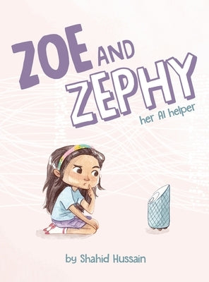 Zoe and Zephy: Her AI helper by Hussain, Shahid