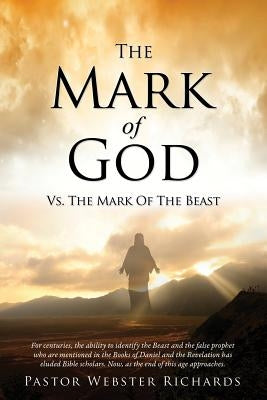 The Mark Of God vs. The Mark Of The Beast by Richards, Pastor Webster