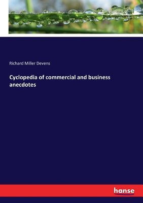 Cyclopedia of commercial and business anecdotes by Devens, Richard Miller