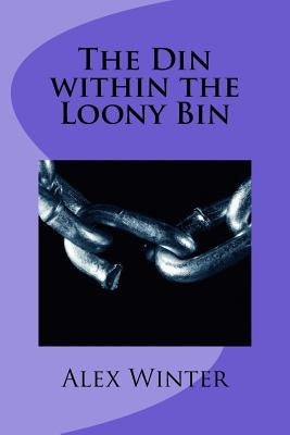 The Din within the Loony Bin by Winter, Alex