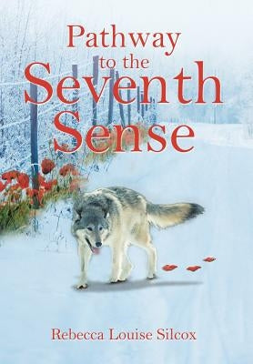 Pathway to the Seventh Sense by Silcox, Rebecca Louise