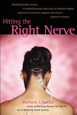 Hitting the Right Nerve: Marketing Health Services by Lehman, Barbara a.