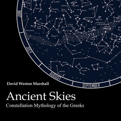 Ancient Skies: Constellation Mythology of the Greeks by Marshall, David Weston