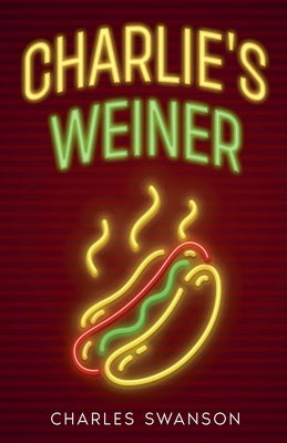 Charlie's Weiner by Swanson, Charles