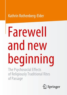 Farewell and New Beginning: The Psychosocial Effects of Religiously Traditional Rites of Passage by Rothenberg-Elder, Kathrin