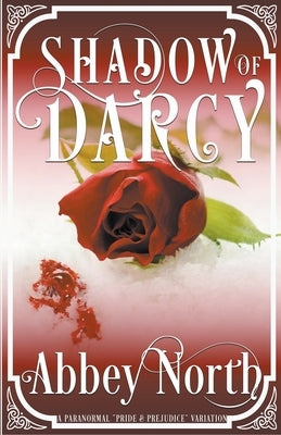 Shadow of Darcy: A Sensual Pride & Prejudice Paranormal Variation by North, Abbey