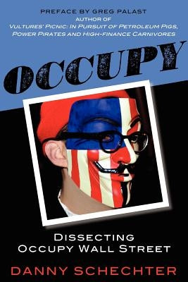 Occupy: Dissecting Occupy Wall Street by Schechter, Danny