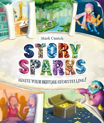 Story Sparks: Ignite Your Bedtime Storytelling by Cunich, Mark