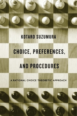 Choice, Preferences, and Procedures: A Rational Choice Theoretic Approach by Suzumura, Kotaro
