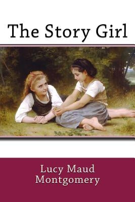 The Story Girl by Montgomery, Lucy Maud