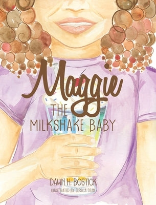 Maggie the Milkshake Baby by Bostick, Dawn H.
