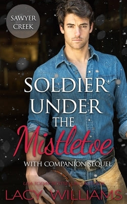 Soldier Under the Mistletoe: Snowbound in Sawyer Creek by Williams, Lacy