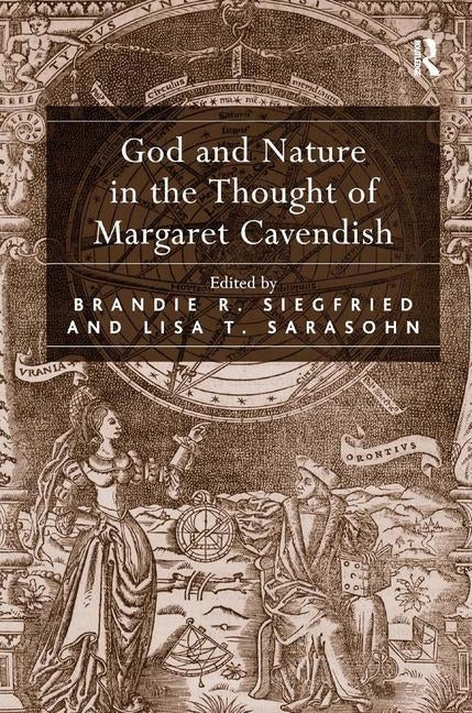 God and Nature in the Thought of Margaret Cavendish by Siegfried, Brandie R.