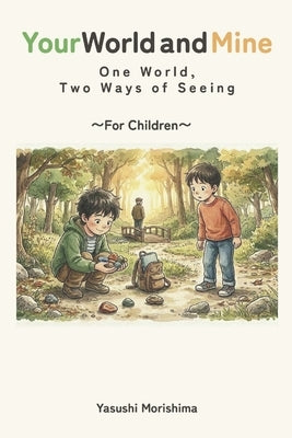 Your World and Mine: One World, Two Ways of Seeing (A Children's Edition) by Morishima, Yasushi