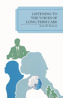 Listening to the Voices of Long-Term Care by Buelow, Janet R.