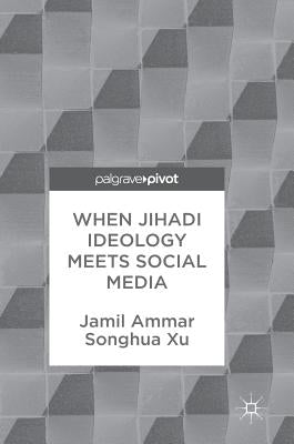 When Jihadi Ideology Meets Social Media by Ammar, Jamil