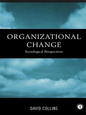 Organisational Change: Sociological Perspectives by Collins, David