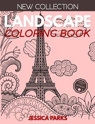 Landscape Coloring Book: Stress Relieving Landscape Designs For Anger Release, Adult Relaxation And Meditation by Parks, Jessica