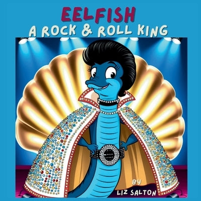 Eelfish a Rock & Roll King by Salton, Liz