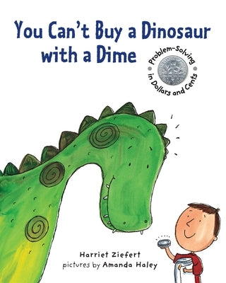You Can't Buy a Dinosaur with a Dime: Problem-Solving in Dollars and Cents by Ziefert, Harriet