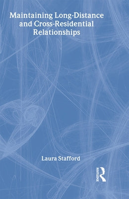 Maintaining Long-Distance and Cross-Residential Relationships by Stafford, Laura