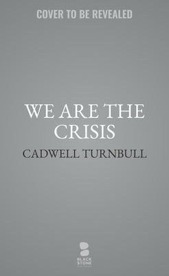 We Are the Crisis by Turnbull, Cadwell