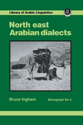 North East Arabian Dialects: Monograph 3 by Ingham, Bruce
