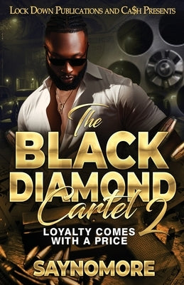 Th Black Diamond Cartel 2: Loyalty Comes With A Price by Saynomore