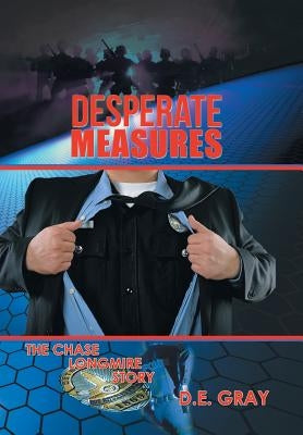 Desperate Measures: The Chase Longmire Story by Gray, D. E.