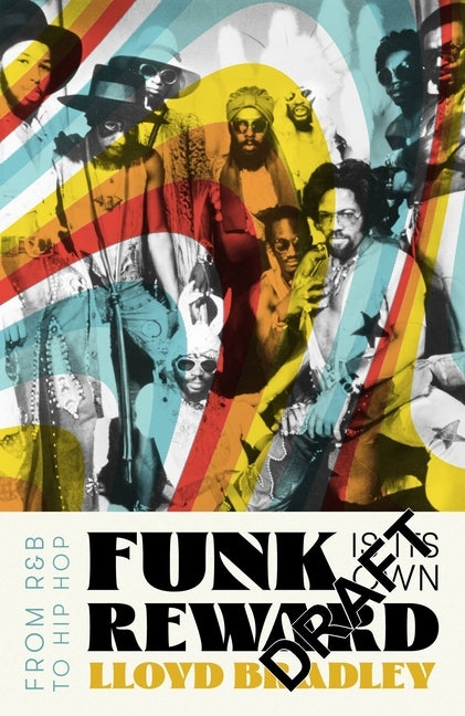 Funk Is Its Own Reward: From R&B to Hip Hop by Bradley, Lloyd