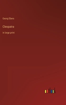 Cleopatra: in large print by Ebers, Georg
