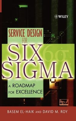 Service Design for Six SIGMA: A Roadmap for Excellence by El-Haik, Basem