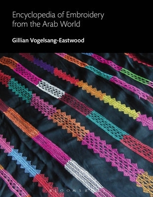 Encyclopedia of Embroidery from the Arab World by Vogelsang-Eastwood, Gillian